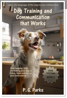 Dog Central series, book 2 of 3, Dog Training and Communication, that Works! by P. G. Parks