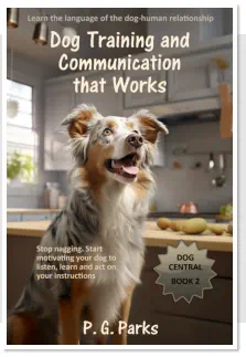 Dog Central series, book 2 of 3, Dog Training and Communication, that Works! by P. G. Parks